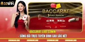 Baccarat Live 33WIN - Sòng Bài Trực Tuyến Đỉnh Cao Sắc Nét