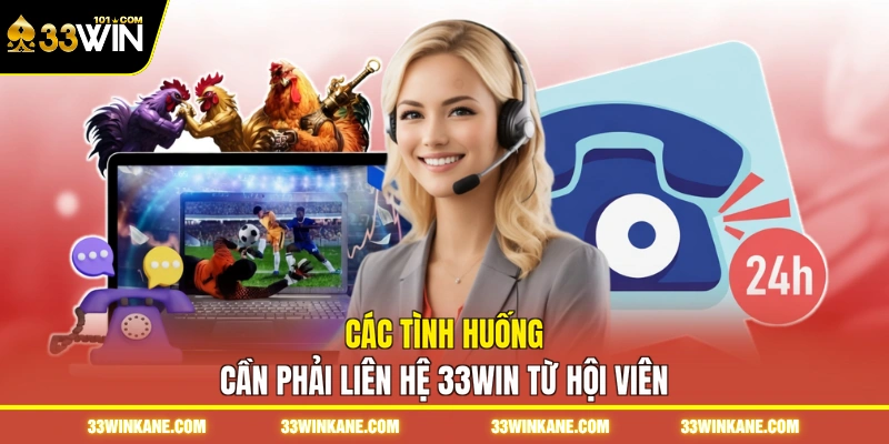 Liên Hệ 33WIN - Hỗ Trợ Giải Đáp Mọi Thắc Mắc Khi Cược 2 Các tình huống cần phải liên hệ 33WIN từ hội viên