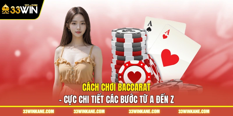 Cách Chơi Baccarat - Cực Chi Tiết Các Bước Từ A Đến Z 1 Cách Chơi Baccarat - Cực Chi Tiết Các Bước Từ A Đến Z