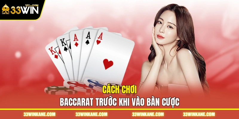 Cách Chơi Baccarat - Cực Chi Tiết Các Bước Từ A Đến Z 2 Cách chơi baccarat trước khi vào bàn cược