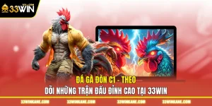 Đá Gà Đòn C1 - Theo Dõi Những Trận Đấu Đỉnh Cao tại 33WIN