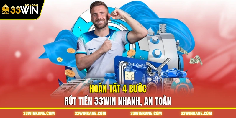 Hoàn tất 4 bước rút tiền 33WIN nhanh, an toàn