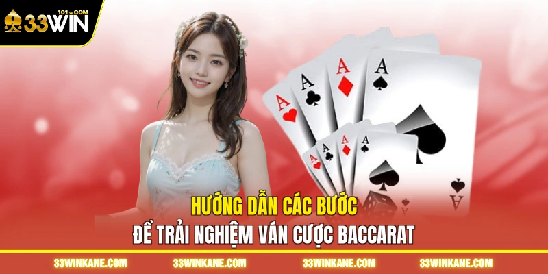 Cách Chơi Baccarat - Cực Chi Tiết Các Bước Từ A Đến Z 3 Hướng dẫn các bước để trải nghiệm ván cược baccarat