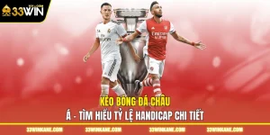 Kèo Bóng Đá Châu Á - Tìm Hiểu Tỷ Lệ Handicap Chi Tiết