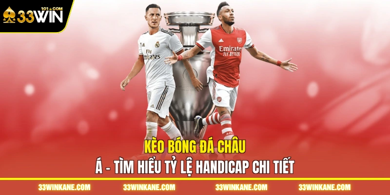 Kèo Bóng Đá Châu Á - Tìm Hiểu Tỷ Lệ Handicap Chi Tiết