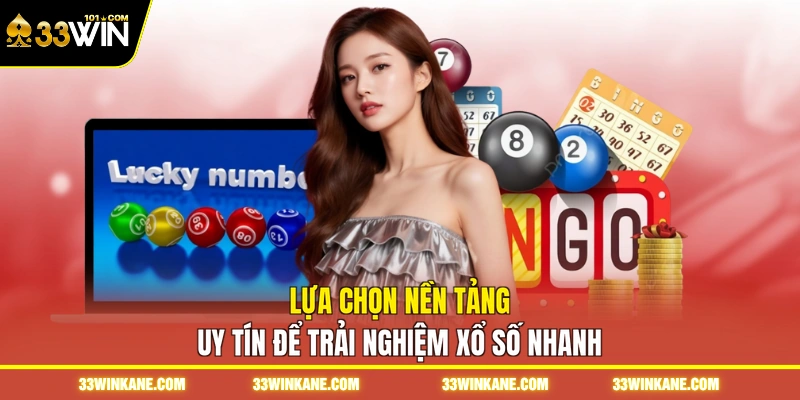 Lựa chọn nền tảng uy tín để trải nghiệm xổ số nhanh