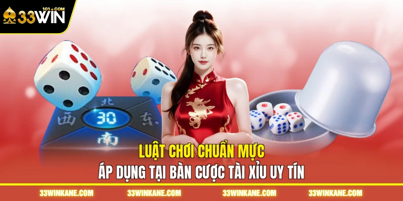 Luật chơi chuẩn mực áp dụng tại bàn cược tài xỉu uy tín
