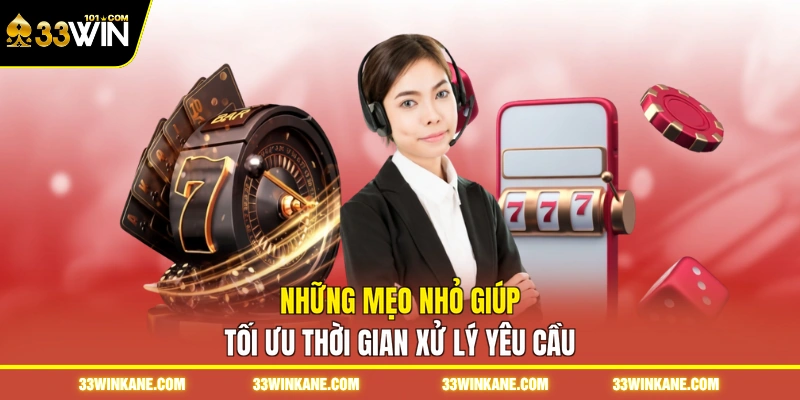 Liên Hệ 33WIN - Hỗ Trợ Giải Đáp Mọi Thắc Mắc Khi Cược 3 Những mẹo nhỏ giúp tối ưu thời gian xử lý yêu cầu