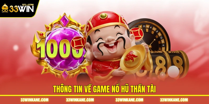 Nổ Hũ Thần Tài - Bí Quyết Săn Jackpot Và Tăng Tỷ Lệ Thắng 2 Thông tin về game nổ hũ thần tài